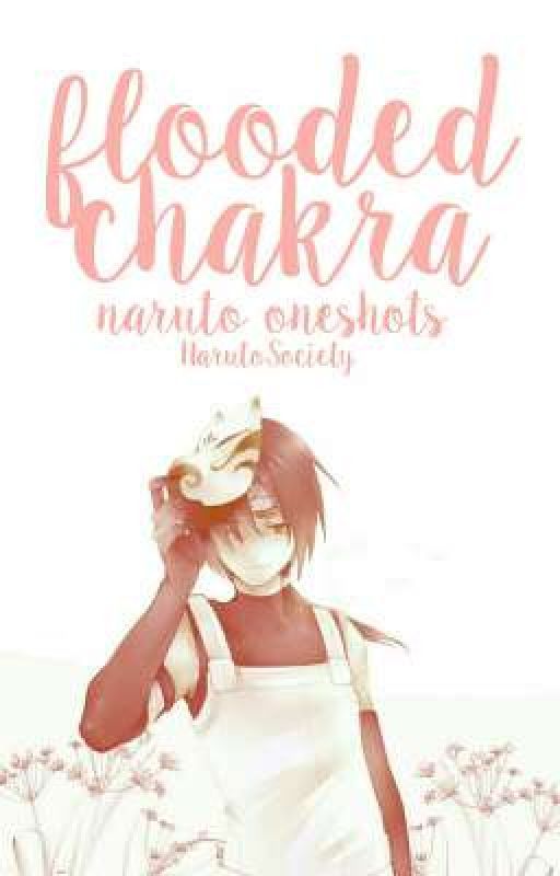 FLOODED CHAKRA » naruto oneshots by NarutoSociety