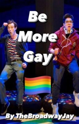 | Be More Gay | Boyf Riends Oneshots cover