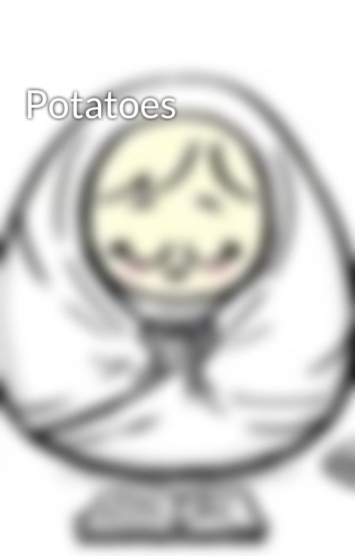 Potatoes  by TheLittleBurrito