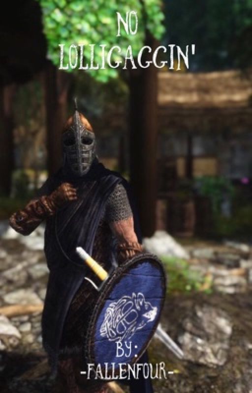 No Lolligaggin' - a Skyrim fanfiction. by -FallenFour-