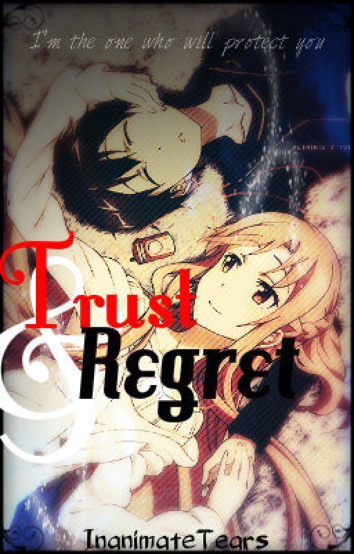 Trust & Regret (Asuna and Kazuto Story) by InanimateTears