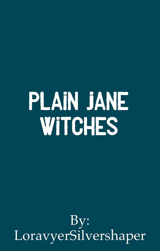 Plain Jane Witches - Rags to Riches by LoravyerSilvershaper