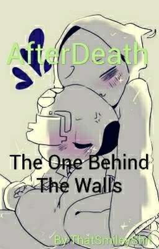 One Behind The Walls -AfterDeath-(On Hold) by ThatSmileyShit