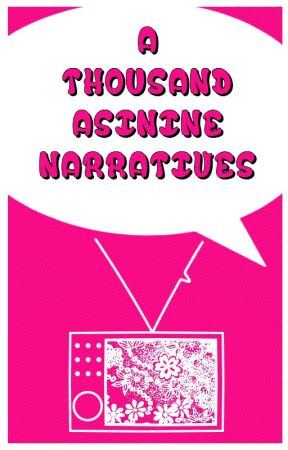 A Thousand Asinine Narratives by DeeWritesStuff