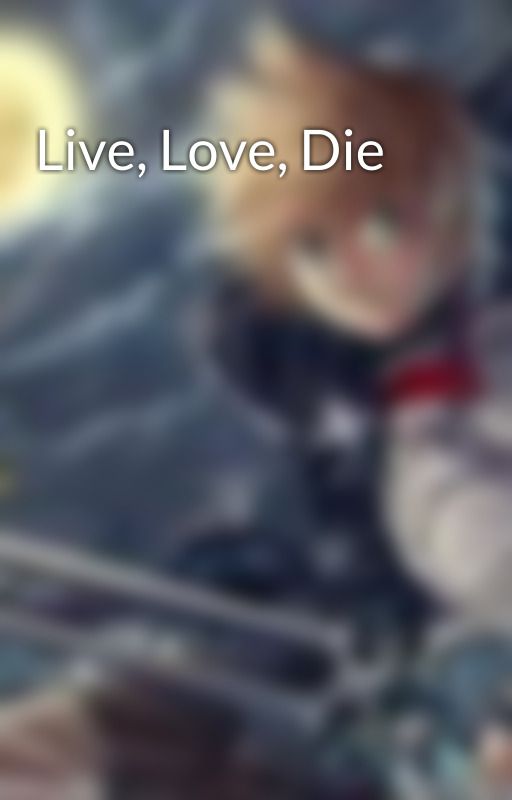 Live, Love, Die by XXshadowXcroweXX