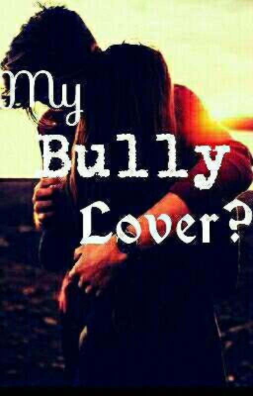 My Bully Lover *Completed* by SanRoman02