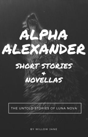 Alpha Alexander: Short Stories & Novellas by WillowJane