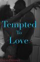 Tempted To Love by HarlemPrincess