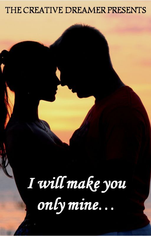 I will make you only mine by MyLoveForDreams