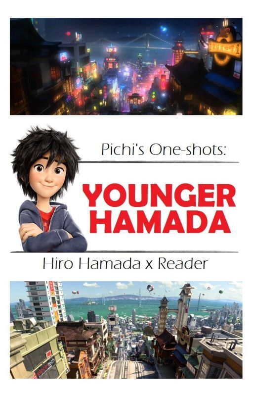 Pichi's One-shots: Younger Hamada (Hiro Hamada × Reader) by PichiKittz