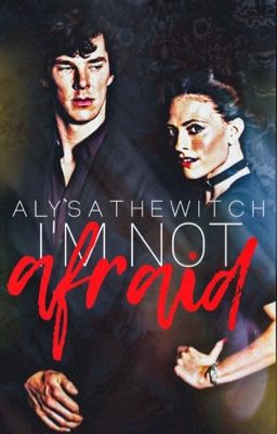 I'm Not Afraid (Sherlock BBC Fanfiction) cover