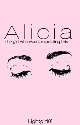 Alicia: The girl who wasn't expecting this ✔️ cover