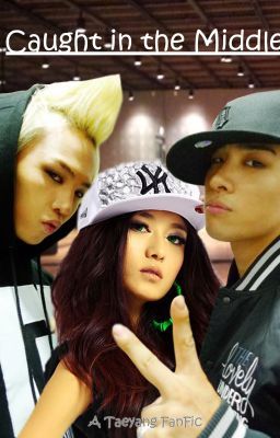 Caught in the Middle - A Taeyang-BigBang FanFiction cover