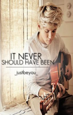 ~ It Never Should've Been ~ One Direction Fan Fiction ~ cover