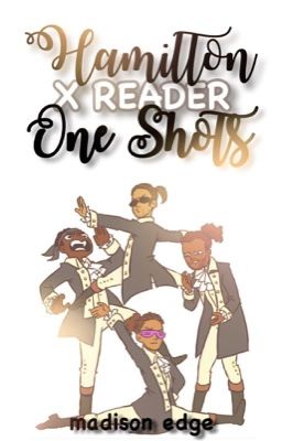 Hamilton One Shots (x reader) cover