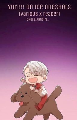 Yuri!!! On ice Oneshots (Various x Reader)  cover