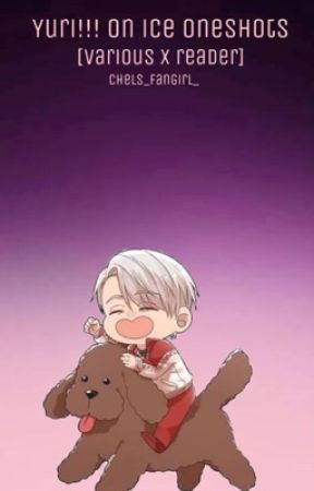 Yuri!!! On ice Oneshots (Various x Reader)  by chels_fangirl_