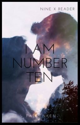 I Am Number Ten///Nine X FEM!Reader cover