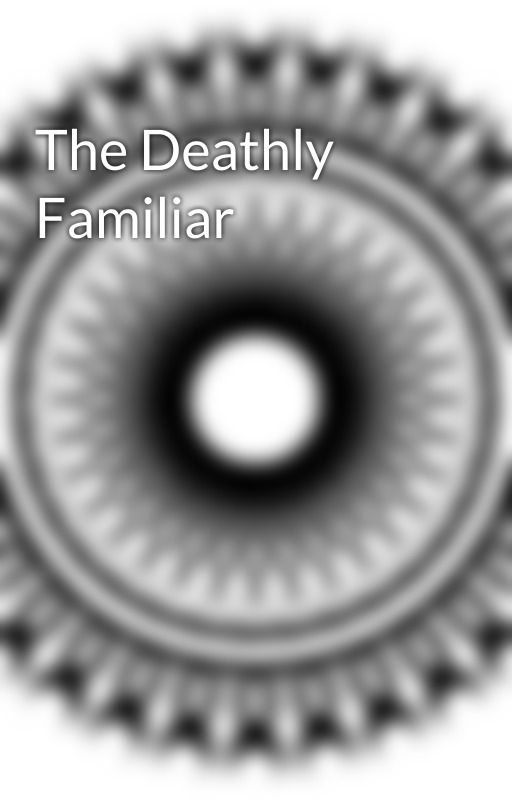 The Deathly Familiar by Dchhha