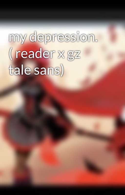 my depression. ( reader x gz tale sans) by TheArt_Sai-Cho