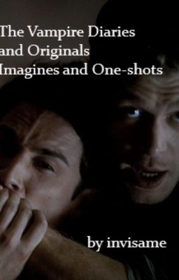 The Vampire Diaries and The Originals Imagines and One-shots cover