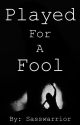 Played For A Fool by Sasswarrior