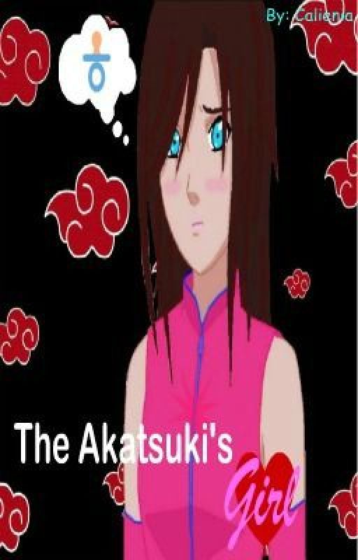 The Akatsuki's Girl (Akatsuki Fan Fic) by Calienia