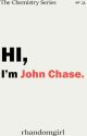 Hi, I'm John Chase (#2 Of The Chemistry Series) by Rhandomgirl