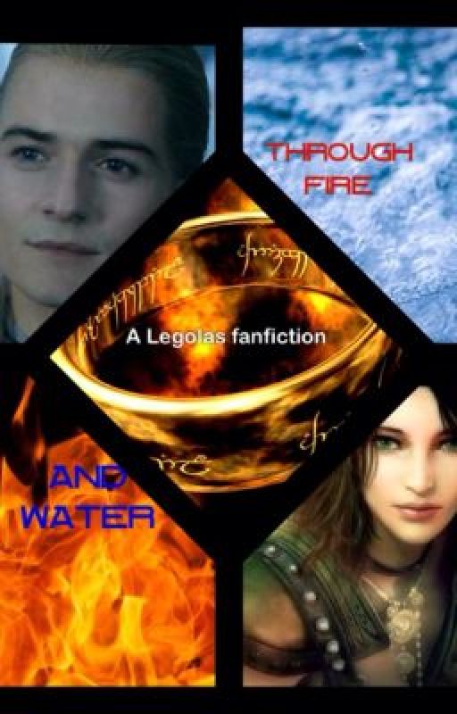 Through Fire and Water (A Legolas Love Story) by CrazyElfPrincess