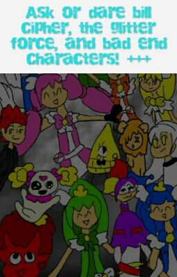 Ask or dare bill cipher, the glitter force, and bad end characters!     cover