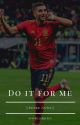 Do It For Me ||Ferran Torres|| by -justkillerqueen