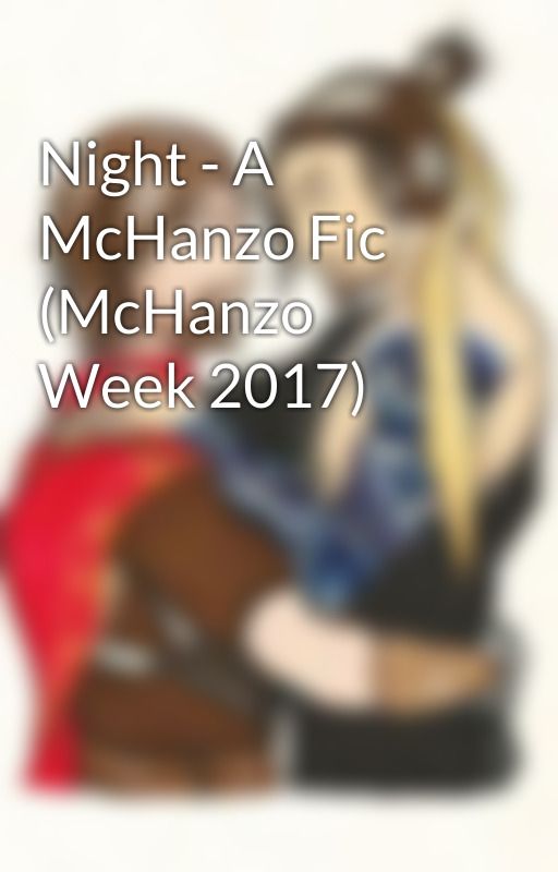 Night - A McHanzo Fic (McHanzo Week 2017) by CelticWarriorMoon