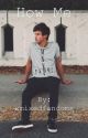 How Me? || Cameron Dallas Fan Fiction by xmixedfandoms