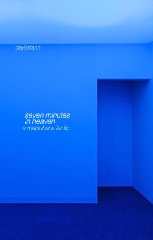 Seven Minutes in Heaven (MatsuHana) by day6stann