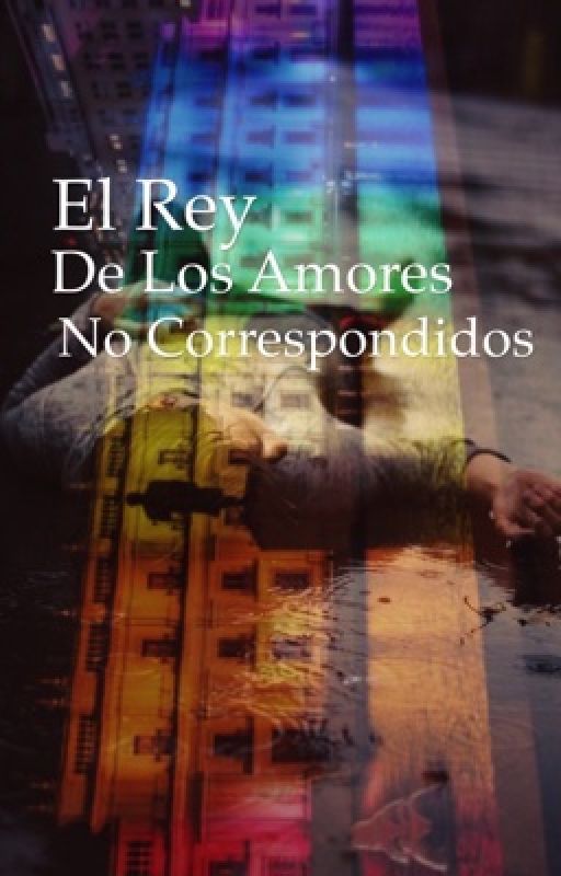 El Rey de los amores no Correspondidos by elraroqueescribe