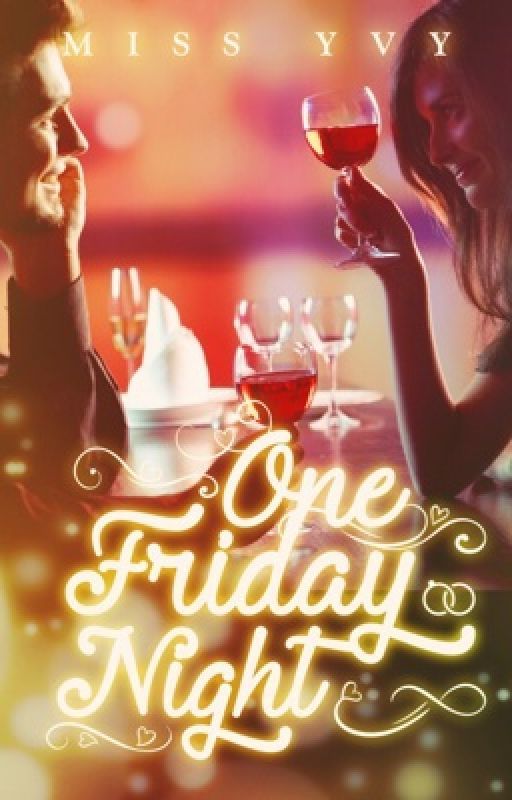 One Friday Night [SAMPLE][UNEDITED WATTPAD VERSION] by MissYvy