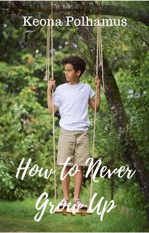 How to Never Grow Up by KeonaWrites