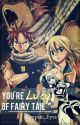 Fairy Tail: You're Lucy of Fairy Tail. (A NaLu Fan Fiction) by Cryptic_Eyes