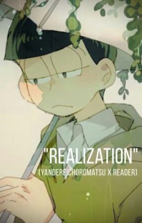 "Realization" (Yandere!Choromatsu x Reader) by itchymatsuu