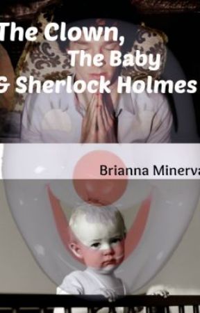 The Clown, the Baby and Sherlock Holmes by B_Minnie