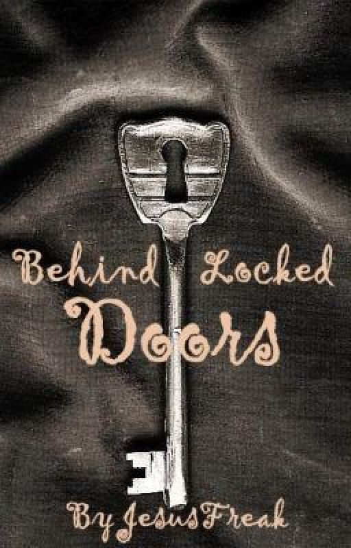 Behind Locked Doors by JesusFreak