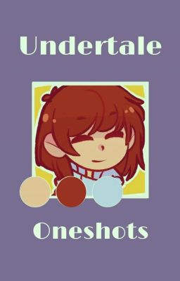 Undertale Oneshots {Finished} [recreating] cover