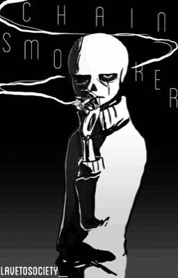 Chainsmoker [ Gaster!Sans x Reader ] cover