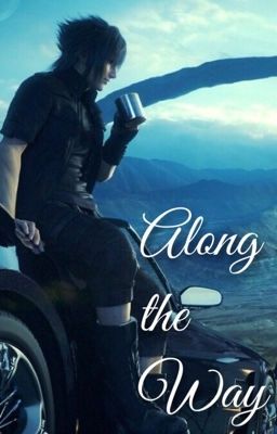 Along the Way: [Noctis X Reader] cover