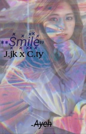 Smile(J.JK/C.TY)[Completed] by AyehBwiiSana