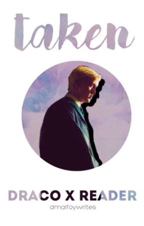 Taken ➳ Draco x Reader by hunnywrites