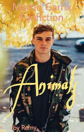 Animals (Martin Garrix Fanfiction) by martin_garrix_