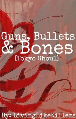 Guns, Bullets & Bones [Tokyo Ghoul] cover