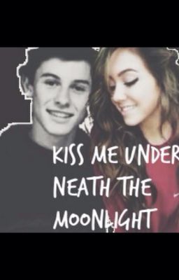 Kiss Me Under Neath The Moonlight -A Shawn Mendes Love Story- cover