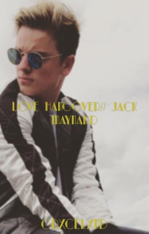 Love Hangover // Jack Maynard by Grxcelxnd